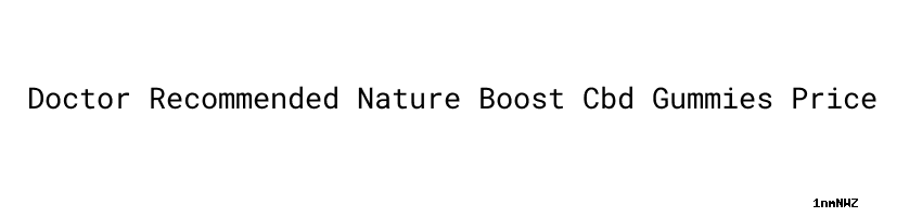 Doctor Nature Boost Cbd Gummies Price Structural Health