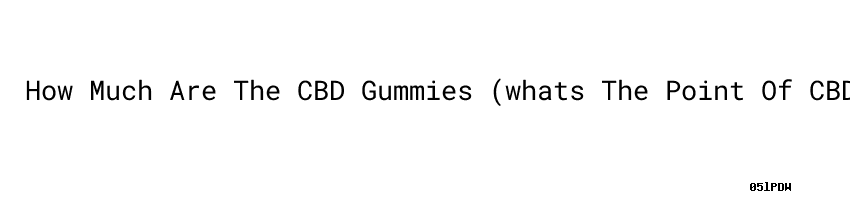 How Much Are The CBD Gummies (whats The Point Of CBD Gummies ...