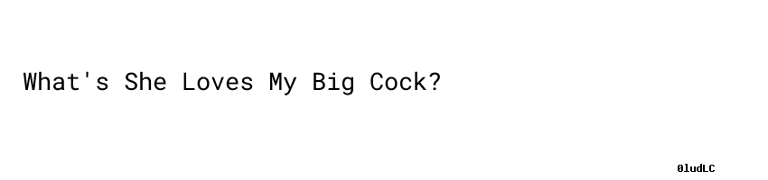 Whats She Loves My Big Cock Aula Ambiental