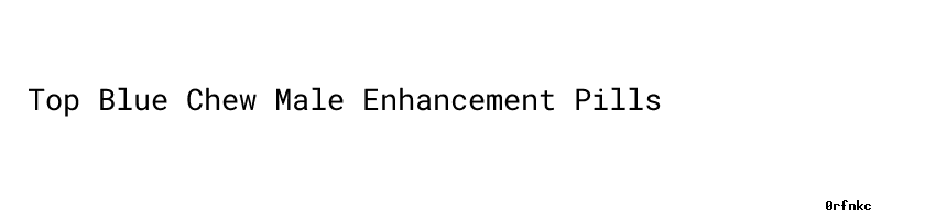 Top 10+ where can i buy bluechew pills 1 Top Blue Chew Male Enhancement Pills - Fiocruz História Viva