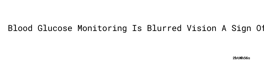 blood-glucose-monitoring-is-blurred-vision-a-sign-of-high-blood-sugar