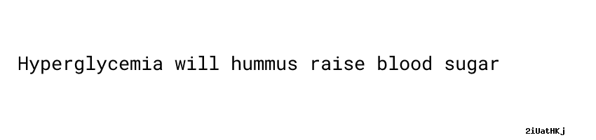 will-hummus-raise-blood-sugar-why-is-blood-sugar-lower-after-eating