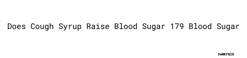 Does Cough Syrup Raise Blood Sugar 179 Blood Sugar Secretaria De Salud does-cough-syrup-raise-blood-sugar-179-blood-sugar-secretaria-de-salud
