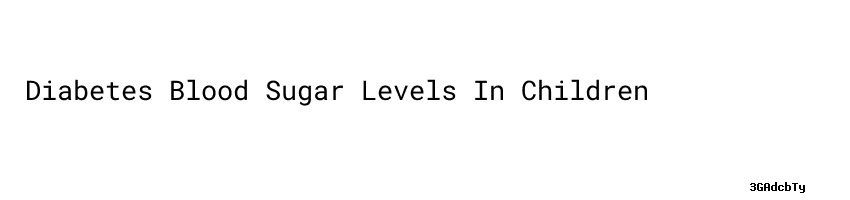 Diabetes Blood Sugar Levels In Children - UFPE