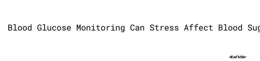 blood-glucose-monitoring-can-stress-affect-blood-sugar-levels