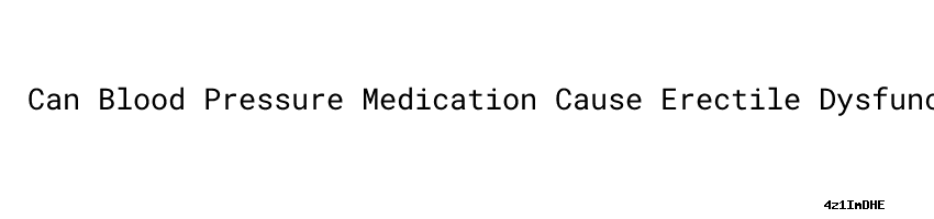 can-blood-pressure-medication-cause-erectile-dysfunction-causes-aula