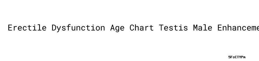 Erectile Dysfunction Age Chart Testis Male Enhancement Pills Review ...