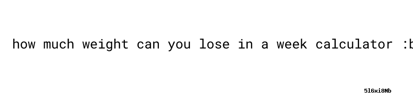 How Much Weight Can You Lose In A Week Reddit Alli Diet Pill How Much Weight Can You Lose In A Week Calculator