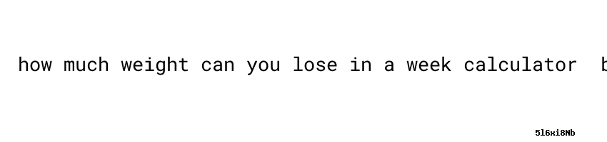 How Much Weight Can You Lose In A Week Reddit Alli Diet Pill How Much Weight Can You Lose In A Week Calculator