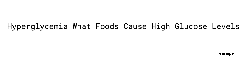 hyperglycemia-what-foods-cause-high-glucose-levels-universidad-c-sar