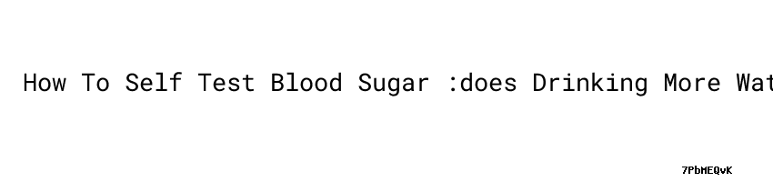How To Self Test Blood Sugar does Drinking More Water Help Lower Blood staying-hydrated-with-diabetes-a-balancing-act
