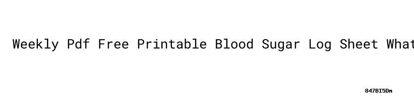 Weekly Pdf Free Printable Blood Sugar Log Sheet What Causes Blood Sugar 