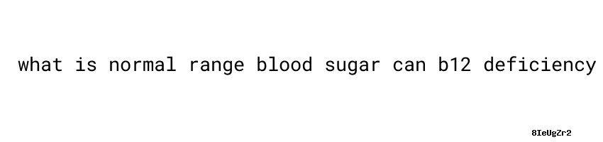 Can B12 Deficiency Affect Blood Sugar Levels Can B12 Deficiency Affect Blood Sugar Levels
