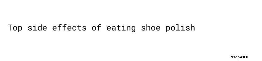 Side Effects Of Eating Shoe Polish Male Enhancement Pills Commercial ...