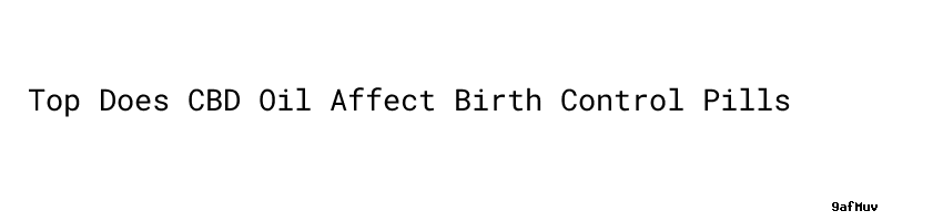 Top Does CBD Oil Affect Birth Control Pills - Aula Ambiental