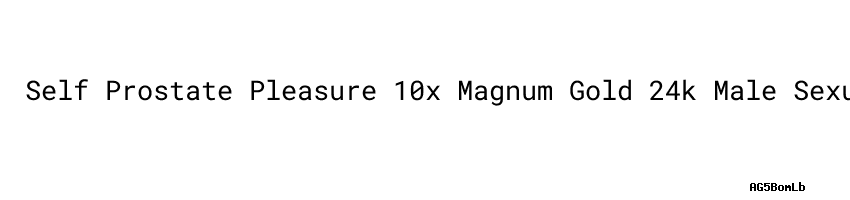 Self Prostate Pleasure 10x Magnum Gold 24k Male Sexual Performance Enhancement Sex Pills 4027