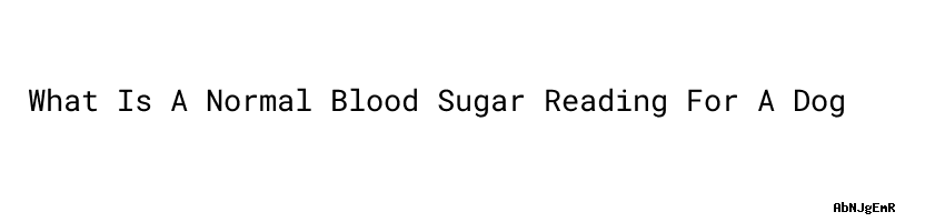 what-is-a-normal-blood-sugar-reading-for-a-dog-blood-sugar-high