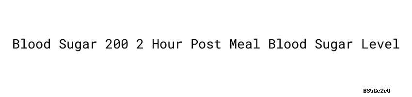 Blood Sugar 200 2 Hour Post Meal Blood Sugar Level - Usach