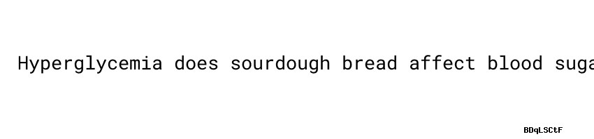 does-sourdough-bread-affect-blood-sugar-for-2024-secretaria-de-salud