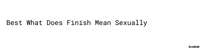 best-what-does-finish-mean-sexually-aula-ambiental