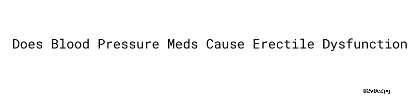 does-blood-pressure-meds-cause-erectile-dysfunction-for-2023-barrukab