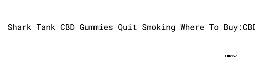 Shark Tank CBD Gummies Quit Smoking Where To Buy:CBD Effect ...