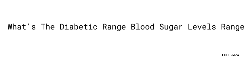 What s The Diabetic Range Blood Sugar Levels Range Universidad C sar what-s-the-diabetic-range-blood-sugar-levels-range-universidad-c-sar