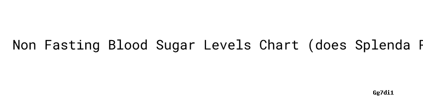 Non Fasting Blood Sugar Levels Chart (does Splenda Raise Blood Sugar), Aula Ambiental