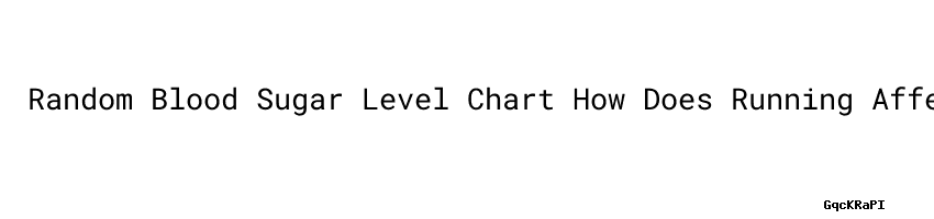 Random Blood Sugar Level Chart How Does Running Affect Blood Sugar