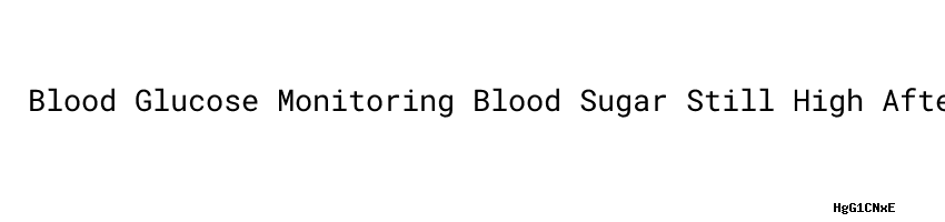 Blood Glucose Monitoring Blood Sugar Still High After Metformin blood-glucose-monitoring-blood-sugar-still-high-after-metformin
