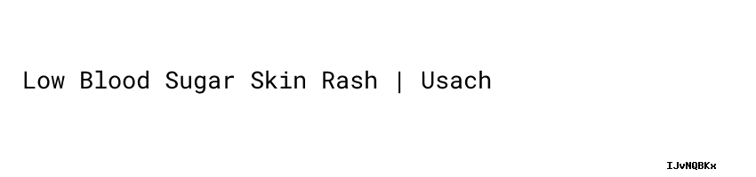 Sugar Rush Rash Low Blood Sugar Skin Rash | Usach