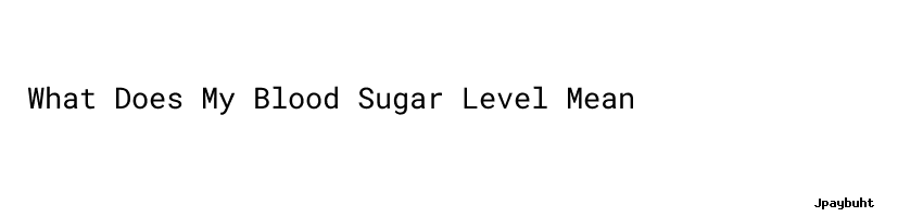 what-does-my-blood-sugar-level-mean-universidad-c-sar-vallejo