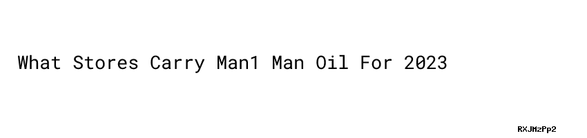 What Stores Carry Man1 Man Oil For 2023 Polines