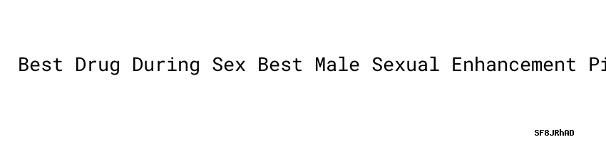 Best Drug During Sex Best Male Sexual Enhancement Pills 2017 Mshale 4883