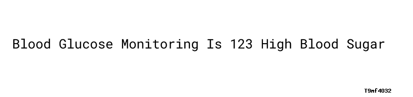 blood-glucose-monitoring-is-123-high-blood-sugar-universidad-c-sar