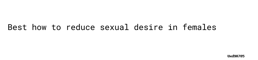 How To Reduce Sexual Desire In Females Where Can I Find The Nearest