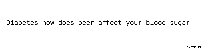 how-does-beer-affect-your-blood-sugar-what-is-considered-low-blood