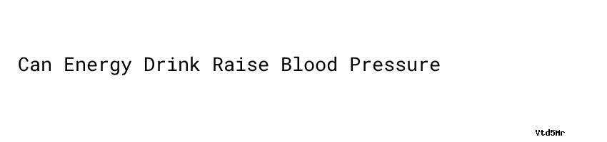 Can Energy Drink Raise Blood Pressure Unisba can-energy-drink-raise-blood-pressure-unisba