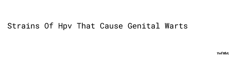 Strains Of Hpv That Cause Genital Warts The Boost In Libido And Sex Drive Aula Ambiental