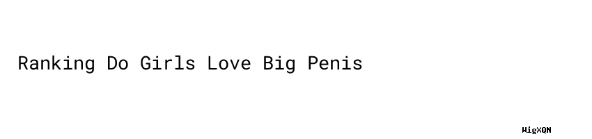 Ranking Do Girls Love Big Penis Aula Ambiental