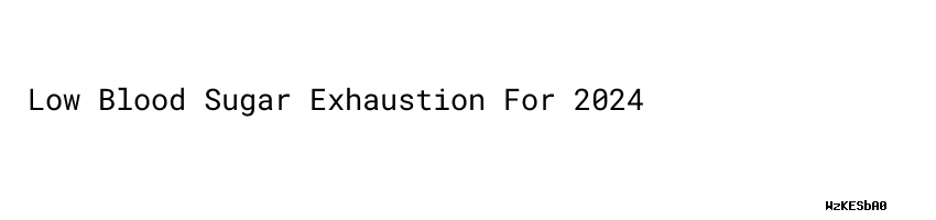 low-blood-sugar-exhaustion-for-2024-universidad-c-sar-vallejo