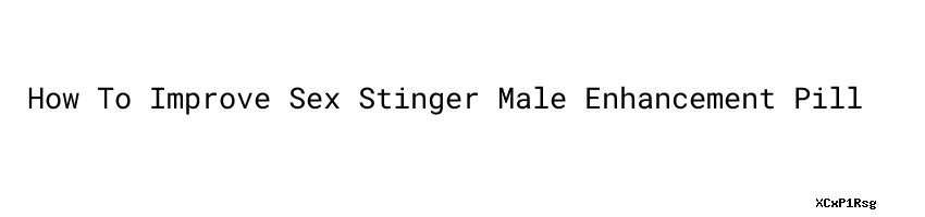 How To Improve Sex Stinger Male Enhancement Pill Centurion University 2054