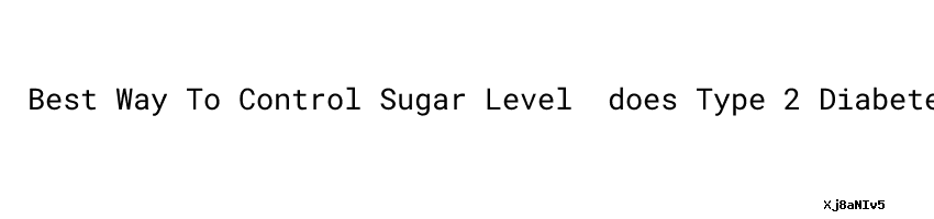 best-way-to-control-sugar-level-does-type-2-diabetes-cause-low-blood