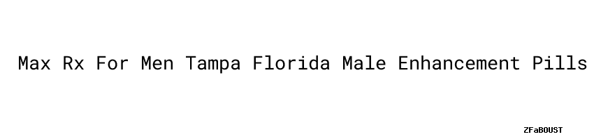 Max Rx For Men Tampa Florida Male Enhancement Pills - Aula Ambiental