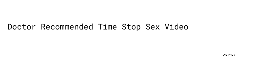 Doctor Recommended Time Stop Sex Video - Fédération Nationale Solidarité  Femmes