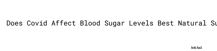 does-covid-affect-blood-sugar-levels-best-natural-supplement-to-lower-blood-sugar-levels-aula