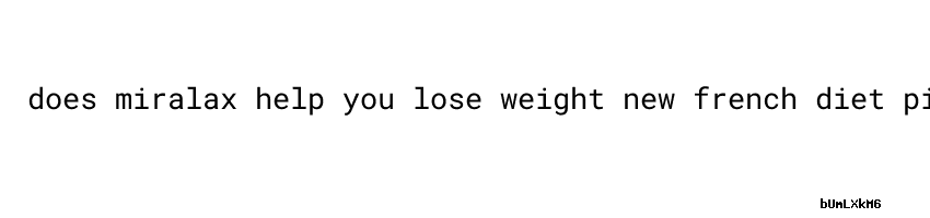 Does Miralax Make You Lose Weight Does Miralax Help You Lose Weight Can Diet Pills Cause Weight Gain