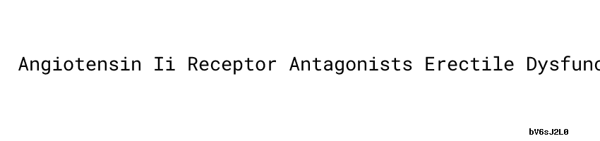 Angiotensin Ii Receptor Antagonists Erectile Dysfunction - MINAM