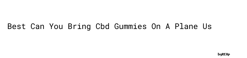 Best Can You Bring Cbd Gummies On A Plane Us - WILPF