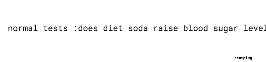 Does Diet Soda Raise Blood Sugar Levels Does Diet Soda Raise Blood Sugar Levels